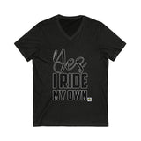 Yes I Ride My Own ..words Unisex V-Neck Tee