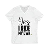 Yes I Ride My Own ..words Unisex V-Neck Tee