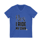 Yes I Ride My Own ..words Unisex V-Neck Tee