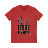 Yes I Ride My Own ..words Unisex V-Neck Tee