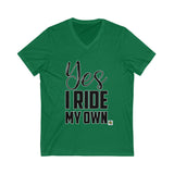 Yes I Ride My Own ..words Unisex V-Neck Tee