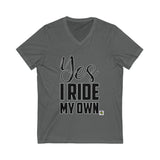 Yes I Ride My Own ..words Unisex V-Neck Tee