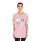 Dont Quit Unisex Tee
