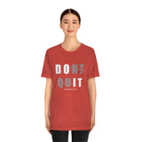 Dont Quit Unisex Tee