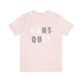 Dont Quit Unisex Tee