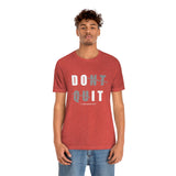 Dont Quit Unisex Tee