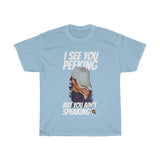 I see ya peekin (front)