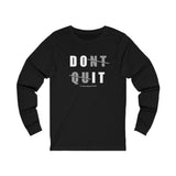Don't Quit (long sleeve moisture wick tee)
