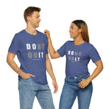 Dont Quit Unisex Tee
