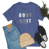 Dont Quit Unisex Tee