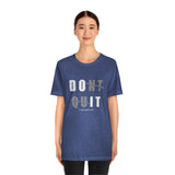 Dont Quit Unisex Tee