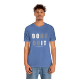Dont Quit Unisex Tee