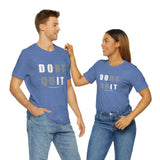 Dont Quit Unisex Tee