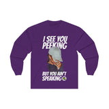 I See Ya Peeking (Designs on front  )Long Sleeve Tee
