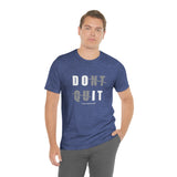 Dont Quit Unisex Tee