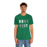 Dont Quit Unisex Tee