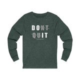 Don't Quit (long sleeve moisture wick tee)