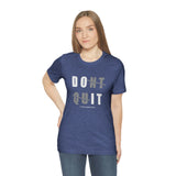 Dont Quit Unisex Tee