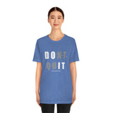 Dont Quit Unisex Tee