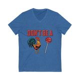 Don't Be (vneck/unisex)