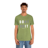 Dont Quit Unisex Tee