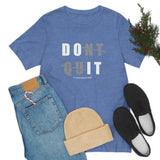 Dont Quit Unisex Tee