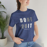 Dont Quit Unisex Tee