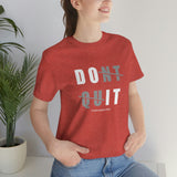 Dont Quit Unisex Tee