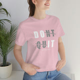 Dont Quit Unisex Tee
