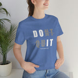 Dont Quit Unisex Tee