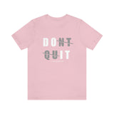 Dont Quit Unisex Tee