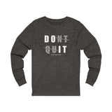 Don't Quit (long sleeve moisture wick tee)