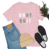 Dont Quit Unisex Tee