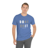 Dont Quit Unisex Tee