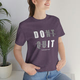 Dont Quit Unisex Tee