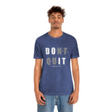 Dont Quit Unisex Tee