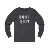 Don't Quit (long sleeve moisture wick tee)