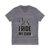 Yes I Ride My Own ..words Unisex V-Neck Tee