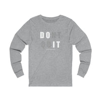 Don't  quit Long Sleeve Tee