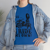 Yes I Ride My Own Spyder (unisex)